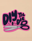 DIY Till I Die Vinyl Sticker