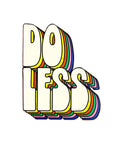 Do Less Vinyl Sticker by Free Period Press