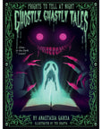 Ghostly, Ghastly Tales: Frights To Tell At Night by Anastasia Garcia & Teo Scaffa