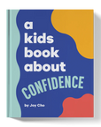 A Kids Book About Confidence by Joy Cho