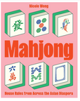 Mahjong: House Rules from Across the Asian Diaspora Book by Nicole Wong