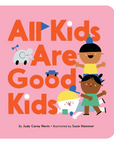 All Kids Are Good Kids Board Book by Judy Carey Nevin & Susie Hammer