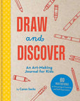 Draw and Discover: An Art-Making Journal for Kids by Caren Sacks