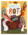 World of Rot by Britt Crow-Miller & Bruno Valasse