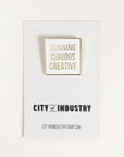 Cunning Curious Creative Pin