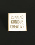 Cunning Curious Creative Pin