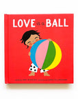 Love is a Ball Book by Amy Novesky and Sara Gillingham