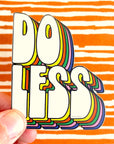 Do Less Vinyl Sticker by Free Period Press