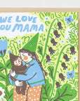 We Love You Mama Card by Phoebe Wahl