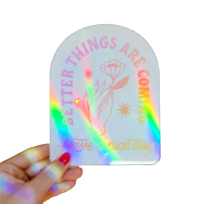 Better Things Are Coming Sun Catcher by Have A Nice Day