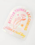 Better Things Are Coming Sun Catcher by Have A Nice Day