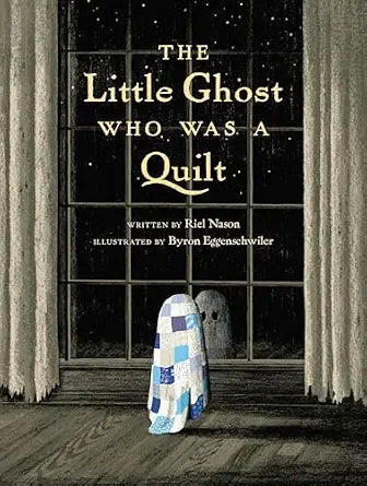 The Little Ghost Who Was a Quilt by Riel Nason