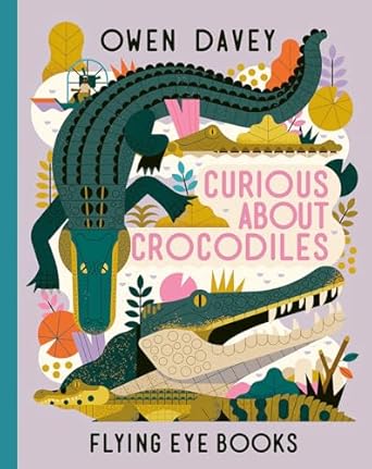 Curious About Crocodiles Book by Owen Davey