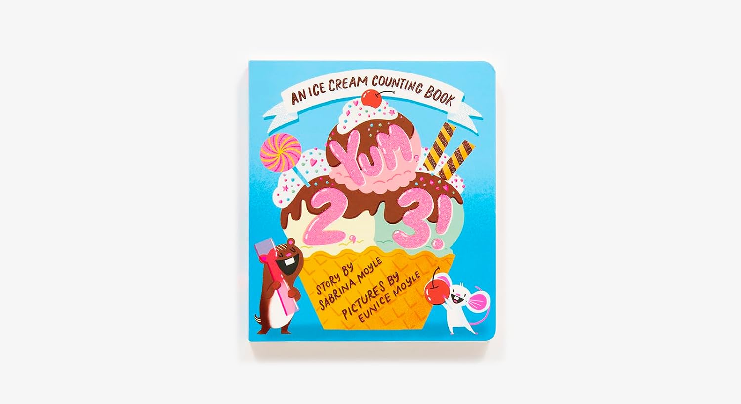 Yum, 2, 3!: An Ice Cream Counting Board Book by Sabrina Moyle &amp; Eunice Moyle