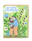 We Love You Mama Card by Phoebe Wahl