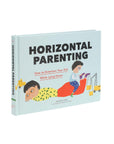 Horizontal Parenting: How to Entertain Your Kid While Lying Down by Michelle Woo & Dasha Tolstikova