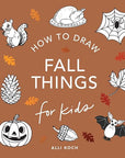 How to Draw Fall Things : For Kids by Alli Koch