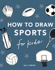 How to Draw Sports: For Kids by Alli Koch