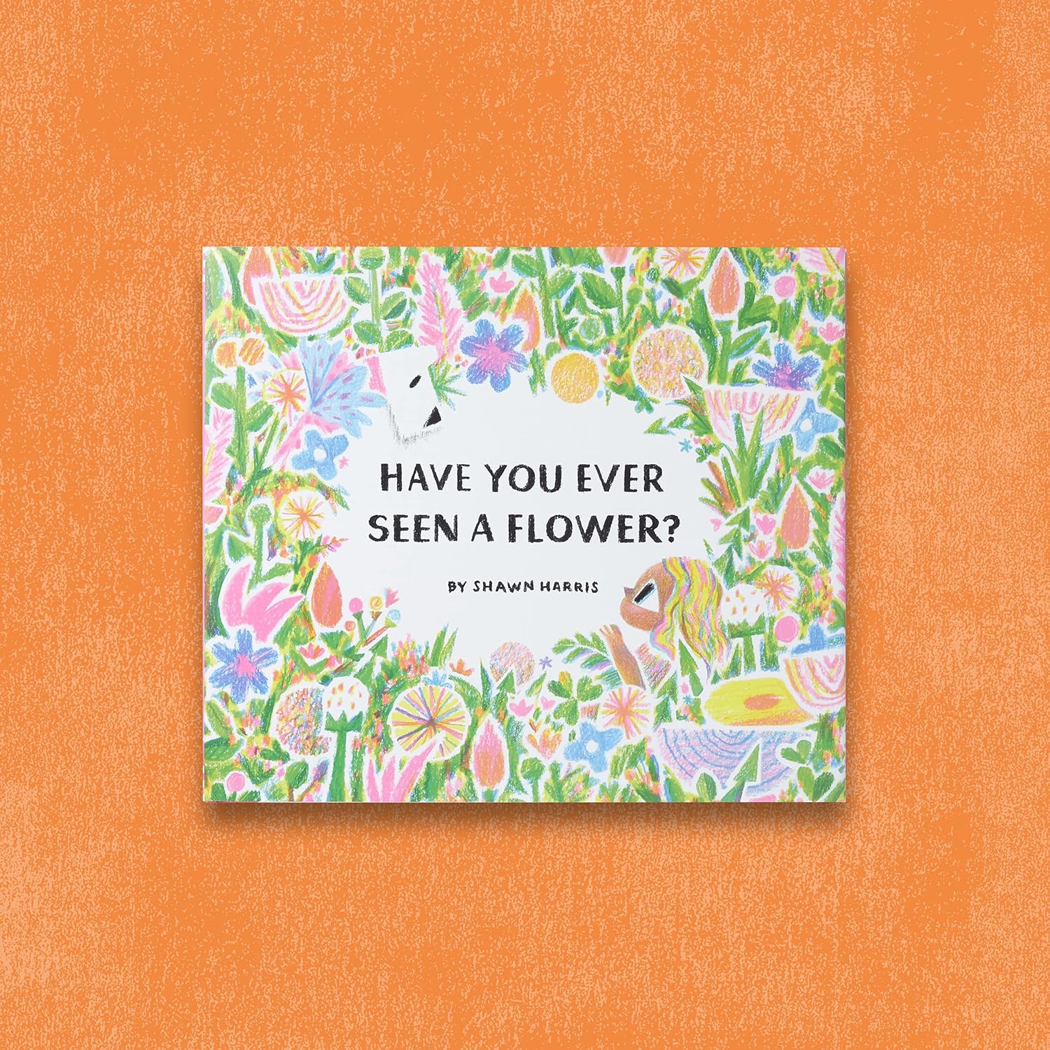 Have You Ever Seen A Flower? Book by Shawn Harris