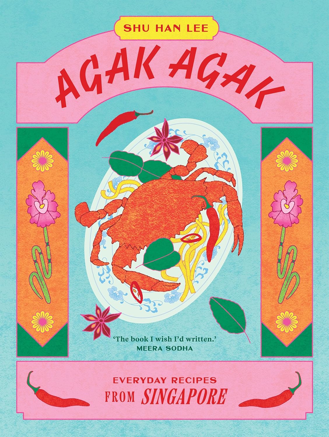 Agak Agak: Everyday Recipes from Singapore Cook Book by Shu Han Lee