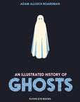 An Illustrated History of Ghosts by Adam Allsuch Boardman