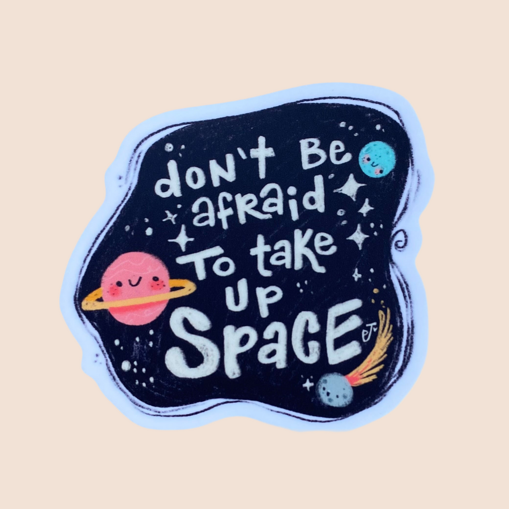 Don't Be Afraid to Take Up Space Sticker by Paisley Jensen Studios