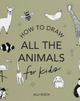 How to Draw All the Animals : For Kids by Alli Koch