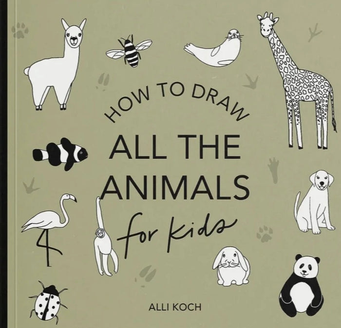 How to Draw All the Animals : For Kids by Alli Koch