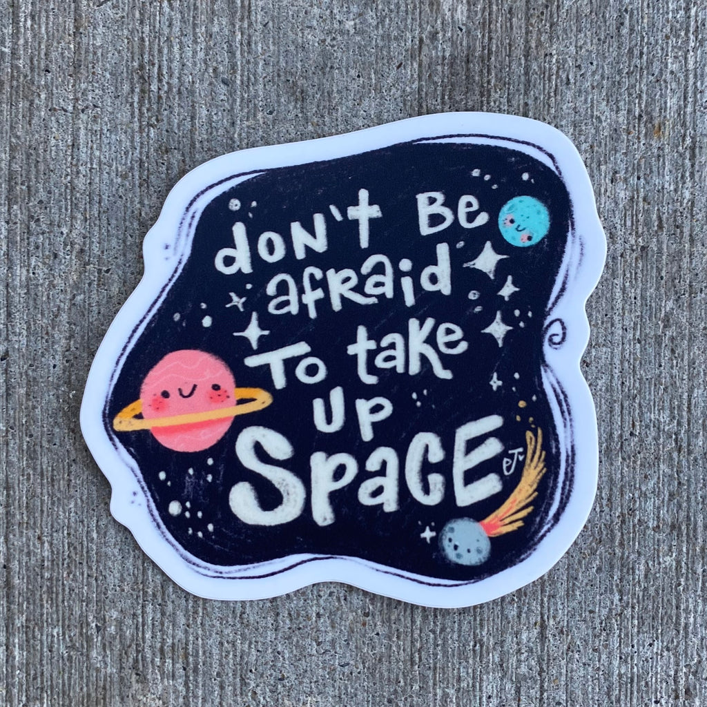 Don't Be Afraid to Take Up Space Sticker by Paisley Jensen Studios