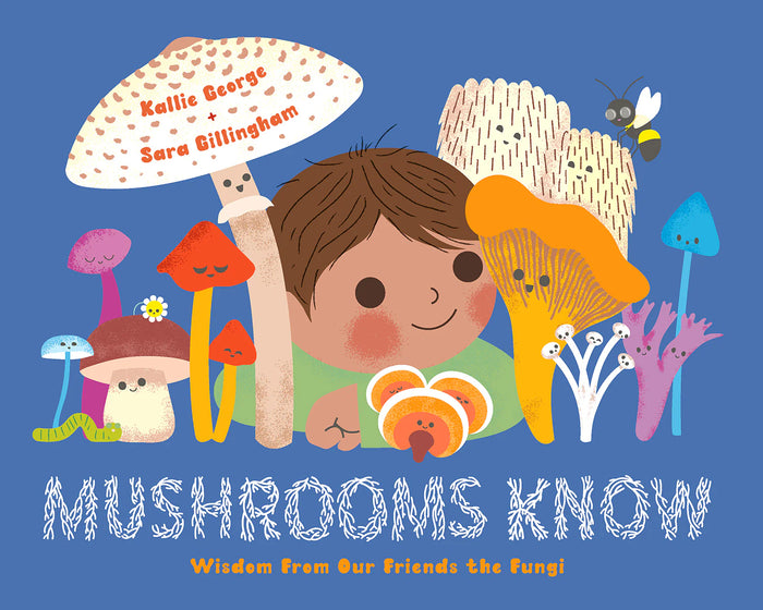 Mushrooms Know: Wisdom from Our Friends the Fungi Book by Kallie George