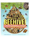 Turn This Book Into A Beehive! - Book by Lynn Brunelle & Anna-Maria Jung