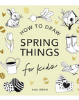 How to Draw Spring Things: For Kids by Alli Koch