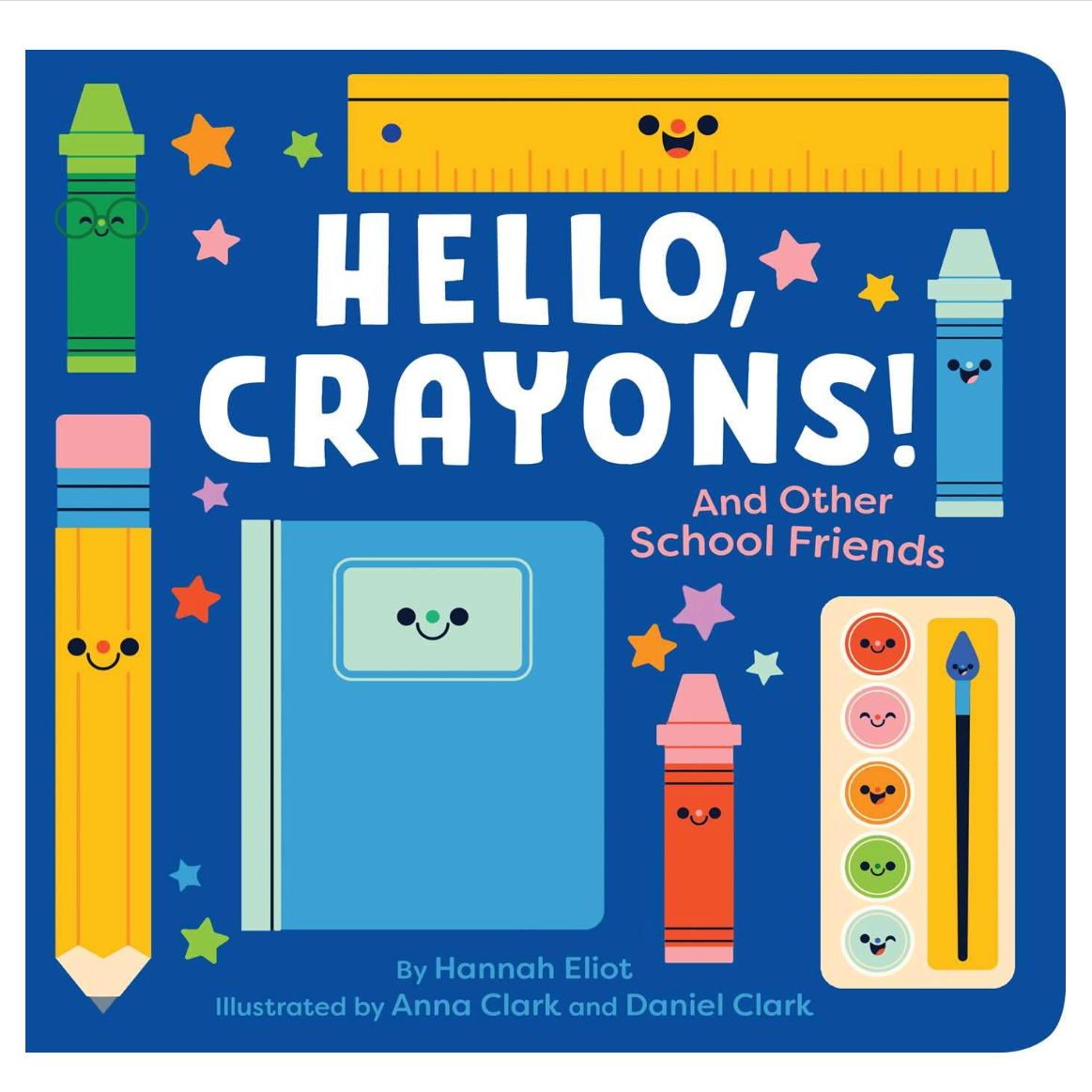 Hello, Crayons!: And Other School Friends Board Book by Hannah Eliot &amp; Anna Clark &amp; Daniel Clark