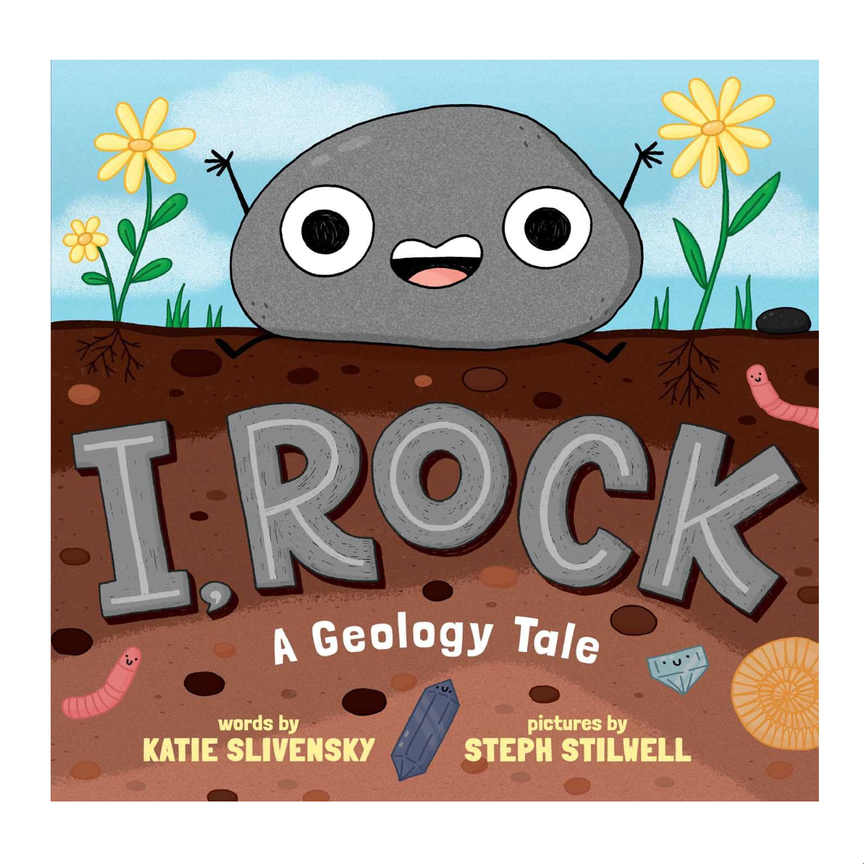 I, Rock: A Geology Tale by Katie Slivensky &amp; Steph Stilwell