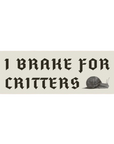 I Brake For Critters Bumper Sticker