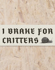 I Brake For Critters Bumper Sticker