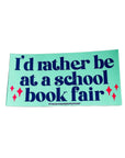 I'd Rather be at a School Book Fair Sticker by The Silver Spider