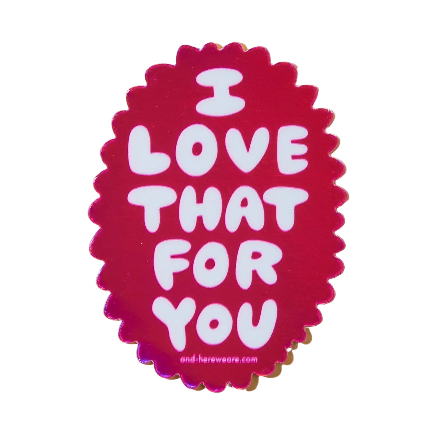 Pink holographic sticker with 'I LOVE THAT FOR YOU' text on a beige background