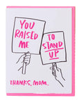 Raised Me to Stand Up Mother's Day Card