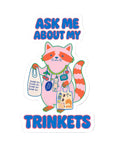 Ask Me About My Trinkets Sticker