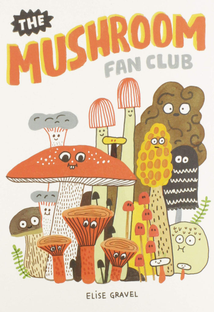 The Mushroom Fan Club Hardcover Book by Elise Gravel