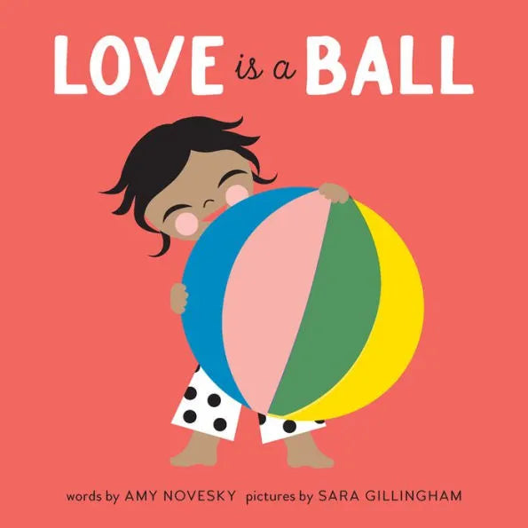 Love is a Ball Book by Amy Novesky and Sara Gillingham